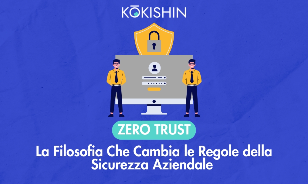 Zero Trust: La Filosofia Che Cambia le Regole della Sicurezza Aziendale 