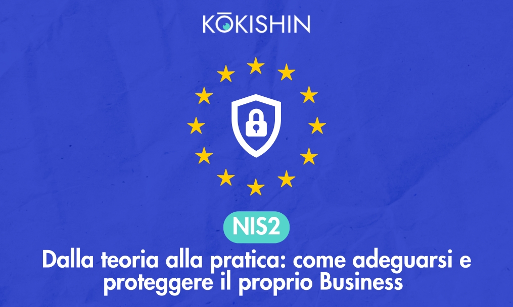 NIS 2, dalla teoria alla pratica: come adeguarsi e proteggere il proprio Business 